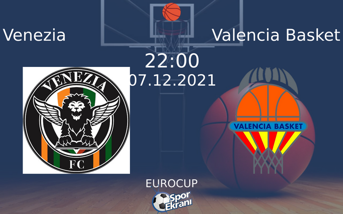 07 Aralık 2021 Venezia vs Valencia Basket maçı Hangi Kanalda Saat Kaçta Yayınlanacak? 07 Aralık 2021 Venezia vs Valencia Basket maçı Hangi Kanalda Saat Kaçta Yayınlanacak?