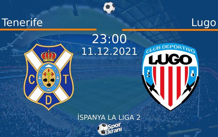 11 Aralık 2021 Tenerife vs Lugo maçı Hangi Kanalda Saat Kaçta Yayınlanacak? 11 Aralık 2021 Tenerife vs Lugo maçı Hangi Kanalda Saat Kaçta Yayınlanacak?