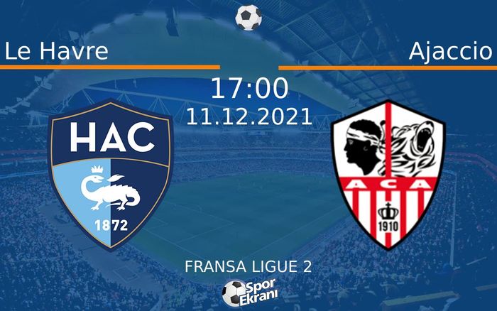11 Aralık 2021 Le Havre vs Ajaccio maçı Hangi Kanalda Saat Kaçta Yayınlanacak? 11 Aralık 2021 Le Havre vs Ajaccio maçı Hangi Kanalda Saat Kaçta Yayınlanacak?