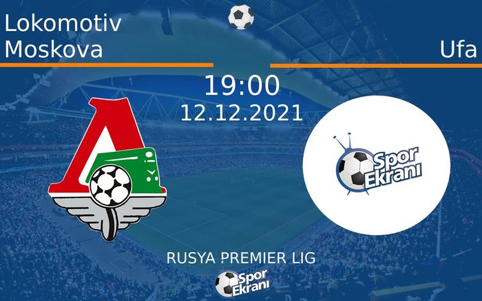 12 Aralık 2021 Lokomotiv Moskova vs Ufa maçı Hangi Kanalda Saat Kaçta Yayınlanacak? 12 Aralık 2021 Lokomotiv Moskova vs Ufa maçı Hangi Kanalda Saat Kaçta Yayınlanacak?