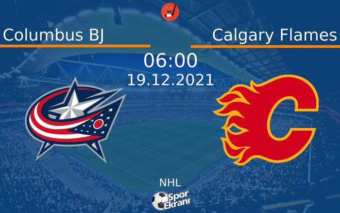 19 Aralık 2021 Columbus BJ vs Calgary Flames maçı Hangi Kanalda Saat Kaçta Yayınlanacak? 19 Aralık 2021 Columbus BJ vs Calgary Flames maçı Hangi Kanalda Saat Kaçta Yayınlanacak?