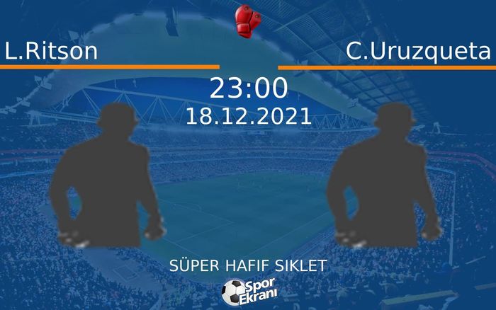 18 Aralık 2021 L.Ritson vs C.Uruzqueta maçı Hangi Kanalda Saat Kaçta Yayınlanacak? 18 Aralık 2021 L.Ritson vs C.Uruzqueta maçı Hangi Kanalda Saat Kaçta Yayınlanacak?