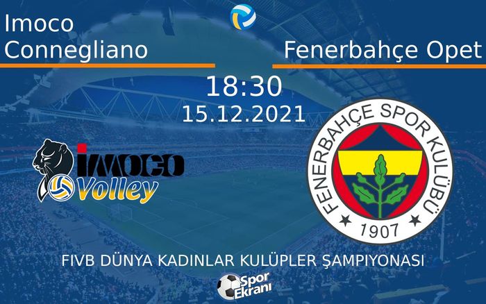 15 Aralık 2021 Imoco Connegliano vs Fenerbahçe Opet maçı Hangi Kanalda Saat Kaçta Yayınlanacak? 15 Aralık 2021 Imoco Connegliano vs Fenerbahçe Opet maçı Hangi Kanalda Saat Kaçta Yayınlanacak?