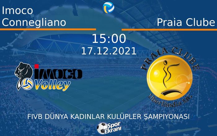 17 Aralık 2021 Imoco Connegliano vs Praia Clube maçı Hangi Kanalda Saat Kaçta Yayınlanacak? 17 Aralık 2021 Imoco Connegliano vs Praia Clube maçı Hangi Kanalda Saat Kaçta Yayınlanacak?