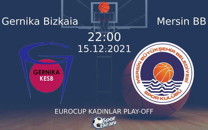 15 Aralık 2021 Gernika Bizkaia vs Mersin BB maçı Hangi Kanalda Saat Kaçta Yayınlanacak? 15 Aralık 2021 Gernika Bizkaia vs Mersin BB maçı Hangi Kanalda Saat Kaçta Yayınlanacak?