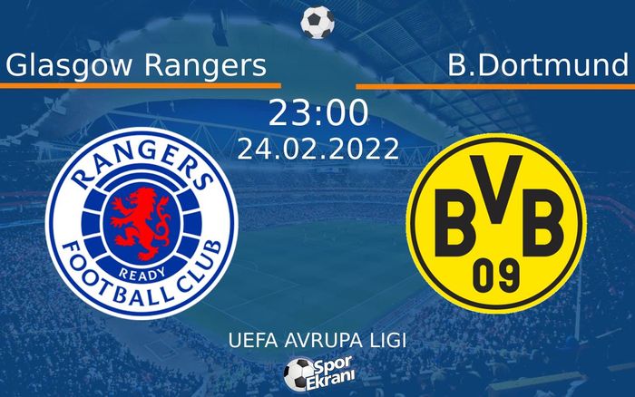 24 Şubat 2022 Glasgow Rangers vs B.Dortmund maçı Hangi Kanalda Saat Kaçta Yayınlanacak? 24 Şubat 2022 Glasgow Rangers vs B.Dortmund maçı Hangi Kanalda Saat Kaçta Yayınlanacak?