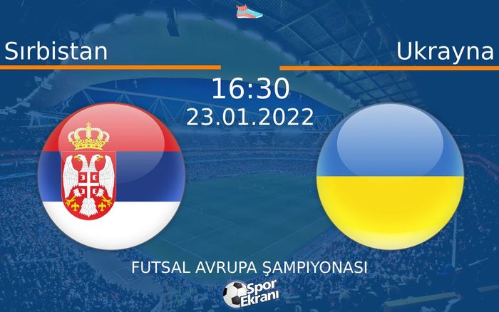 23 Ocak 2022 Sırbistan vs Ukrayna maçı Hangi Kanalda Saat Kaçta Yayınlanacak? 23 Ocak 2022 Sırbistan vs Ukrayna maçı Hangi Kanalda Saat Kaçta Yayınlanacak?
