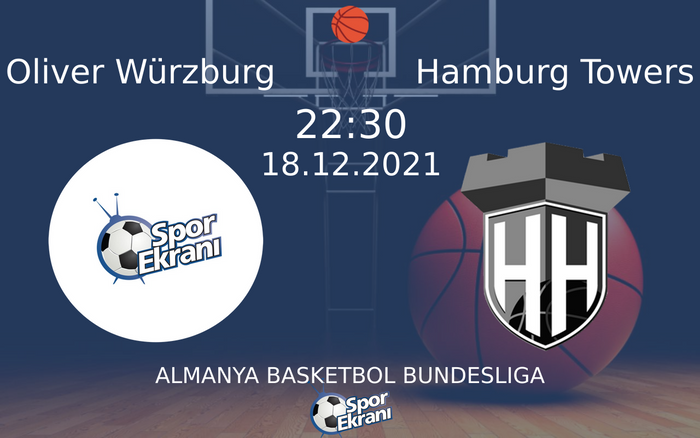 18 Aralık 2021 Oliver Würzburg vs Hamburg Towers maçı Hangi Kanalda Saat Kaçta Yayınlanacak? 18 Aralık 2021 Oliver Würzburg vs Hamburg Towers maçı Hangi Kanalda Saat Kaçta Yayınlanacak?