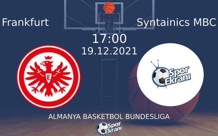 19 Aralık 2021 Frankfurt vs Syntainics MBC maçı Hangi Kanalda Saat Kaçta Yayınlanacak? 19 Aralık 2021 Frankfurt vs Syntainics MBC maçı Hangi Kanalda Saat Kaçta Yayınlanacak?