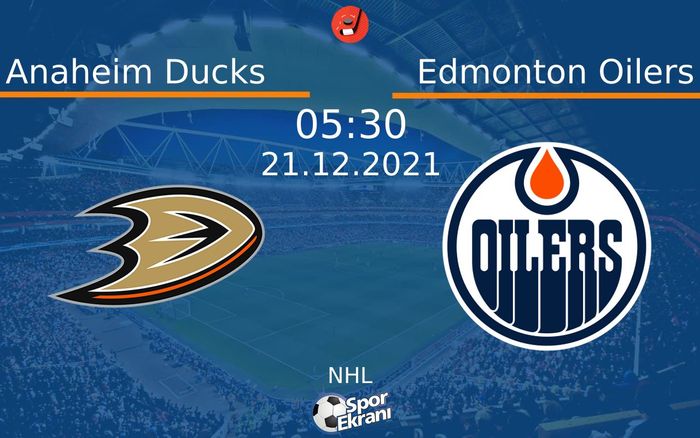 21 Aralık 2021 Anaheim Ducks vs Edmonton Oilers maçı Hangi Kanalda Saat Kaçta Yayınlanacak? 21 Aralık 2021 Anaheim Ducks vs Edmonton Oilers maçı Hangi Kanalda Saat Kaçta Yayınlanacak?