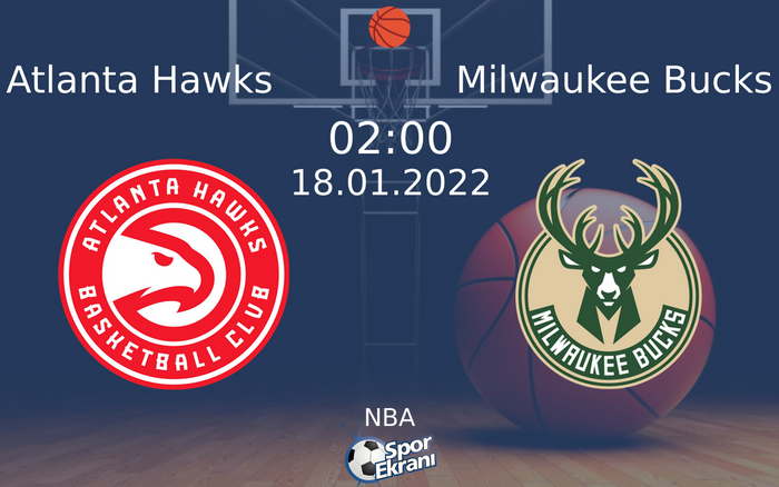 18 Ocak 2022 Atlanta Hawks vs Milwaukee Bucks maçı Hangi Kanalda Saat Kaçta Yayınlanacak?