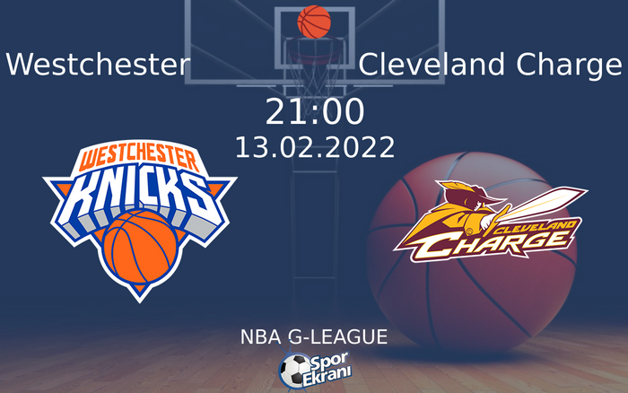 13 Şubat 2022 Westchester vs Cleveland Charge maçı Hangi Kanalda Saat Kaçta Yayınlanacak? 13 Şubat 2022 Westchester vs Cleveland Charge maçı Hangi Kanalda Saat Kaçta Yayınlanacak?