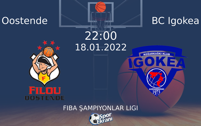 18 Ocak 2022 Oostende vs BC Igokea maçı Hangi Kanalda Saat Kaçta Yayınlanacak? 18 Ocak 2022 Oostende vs BC Igokea maçı Hangi Kanalda Saat Kaçta Yayınlanacak?