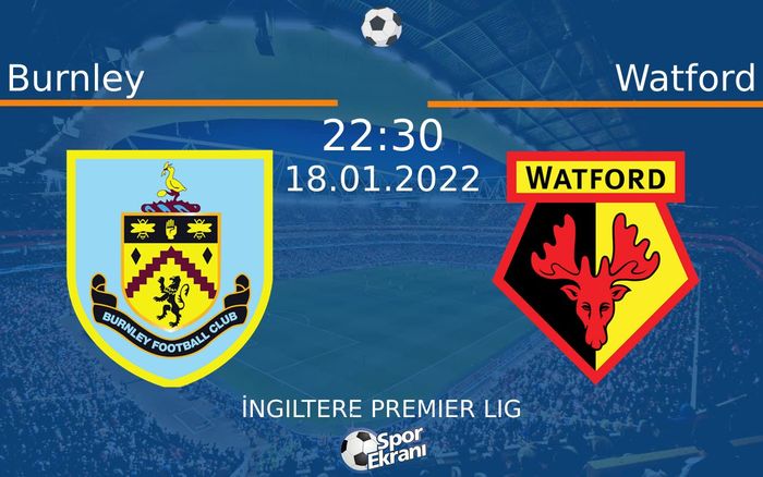 18 Ocak 2022 Burnley vs Watford maçı Hangi Kanalda Saat Kaçta Yayınlanacak?