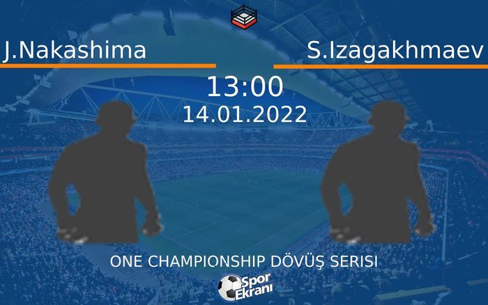14 Ocak 2022 J.Nakashima vs S.Izagakhmaev maçı Hangi Kanalda Saat Kaçta Yayınlanacak? 14 Ocak 2022 J.Nakashima vs S.Izagakhmaev maçı Hangi Kanalda Saat Kaçta Yayınlanacak?