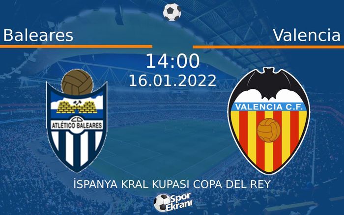 16 Ocak 2022 Baleares vs Valencia maçı Hangi Kanalda Saat Kaçta Yayınlanacak? 16 Ocak 2022 Baleares vs Valencia maçı Hangi Kanalda Saat Kaçta Yayınlanacak?