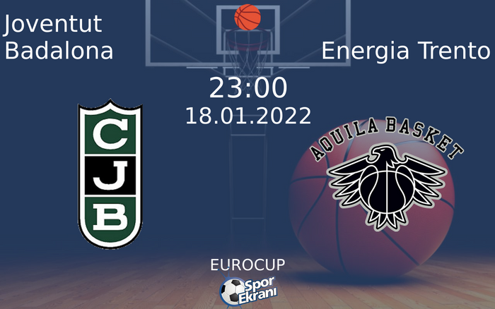 18 Ocak 2022 Joventut Badalona vs Energia Trento maçı Hangi Kanalda Saat Kaçta Yayınlanacak?