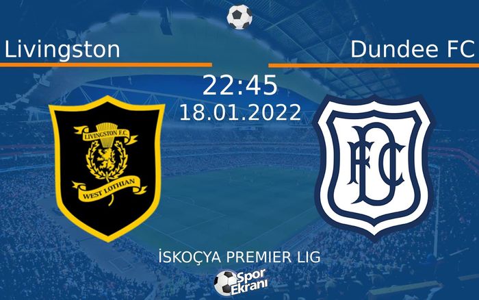 18 Ocak 2022 Livingston vs Dundee FC maçı Hangi Kanalda Saat Kaçta Yayınlanacak?