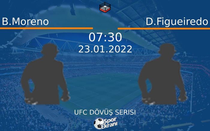 23 Ocak 2022 B.Moreno vs D.Figueiredo maçı Hangi Kanalda Saat Kaçta Yayınlanacak? 23 Ocak 2022 B.Moreno vs D.Figueiredo maçı Hangi Kanalda Saat Kaçta Yayınlanacak?