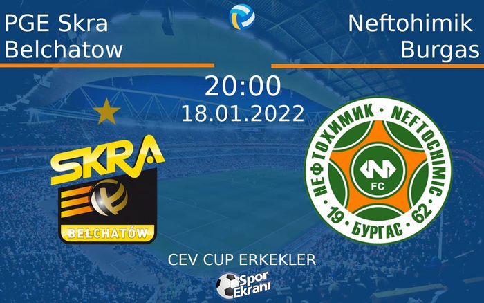 18 Ocak 2022 PGE Skra Belchatow vs Neftohimik Burgas maçı Hangi Kanalda Saat Kaçta Yayınlanacak?