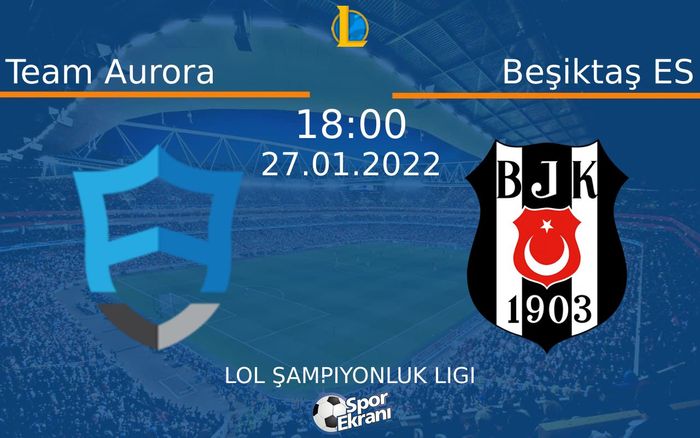 27 Ocak 2022 Team Aurora vs Beşiktaş ES maçı Hangi Kanalda Saat Kaçta Yayınlanacak?