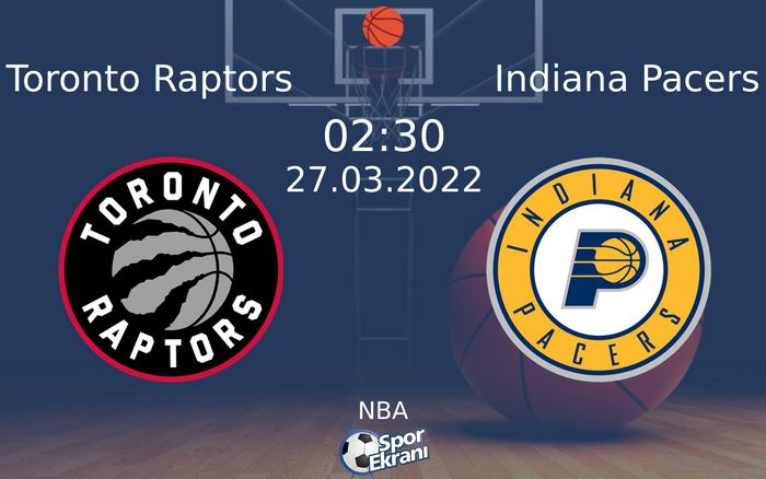 27 Mart 2022 Toronto Raptors vs Indiana Pacers maçı Hangi Kanalda Saat Kaçta Yayınlanacak?