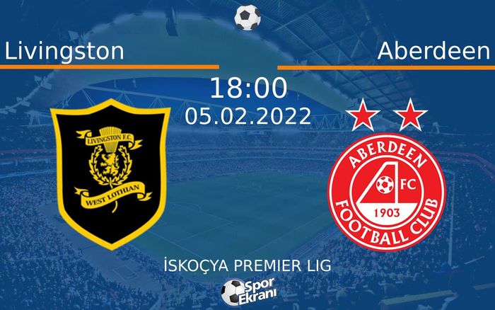 05 Şubat 2022 Livingston vs Aberdeen maçı Hangi Kanalda Saat Kaçta Yayınlanacak? 05 Şubat 2022 Livingston vs Aberdeen maçı Hangi Kanalda Saat Kaçta Yayınlanacak?
