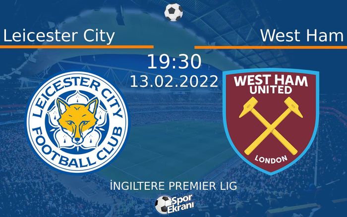 13 Şubat 2022 Leicester City vs West Ham maçı Hangi Kanalda Saat Kaçta Yayınlanacak? 13 Şubat 2022 Leicester City vs West Ham maçı Hangi Kanalda Saat Kaçta Yayınlanacak?