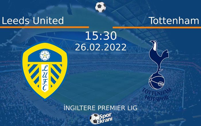 26 Şubat 2022 Leeds United vs Tottenham maçı Hangi Kanalda Saat Kaçta Yayınlanacak? 26 Şubat 2022 Leeds United vs Tottenham maçı Hangi Kanalda Saat Kaçta Yayınlanacak?