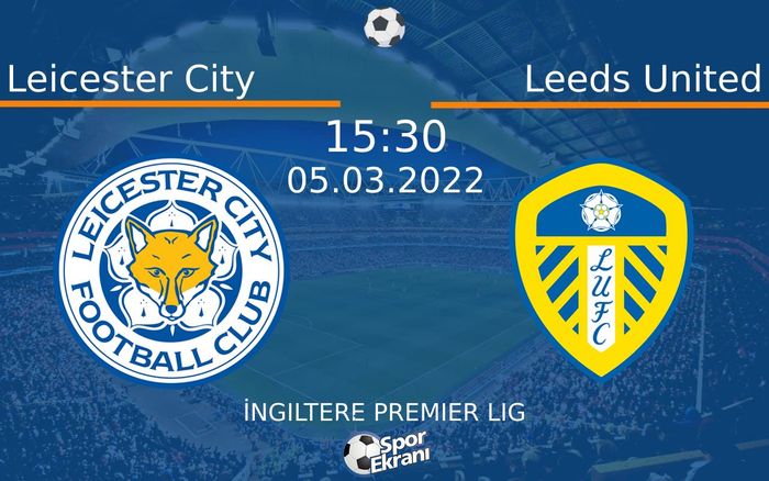 05 Mart 2022 Leicester City vs Leeds United maçı Hangi Kanalda Saat Kaçta Yayınlanacak? 05 Mart 2022 Leicester City vs Leeds United maçı Hangi Kanalda Saat Kaçta Yayınlanacak?
