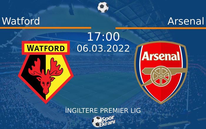 06 Mart 2022 Watford vs Arsenal maçı Hangi Kanalda Saat Kaçta Yayınlanacak? 06 Mart 2022 Watford vs Arsenal maçı Hangi Kanalda Saat Kaçta Yayınlanacak?