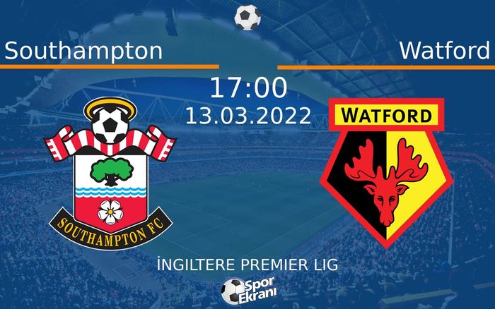13 Mart 2022 Southampton vs Watford maçı Hangi Kanalda Saat Kaçta Yayınlanacak? 13 Mart 2022 Southampton vs Watford maçı Hangi Kanalda Saat Kaçta Yayınlanacak?
