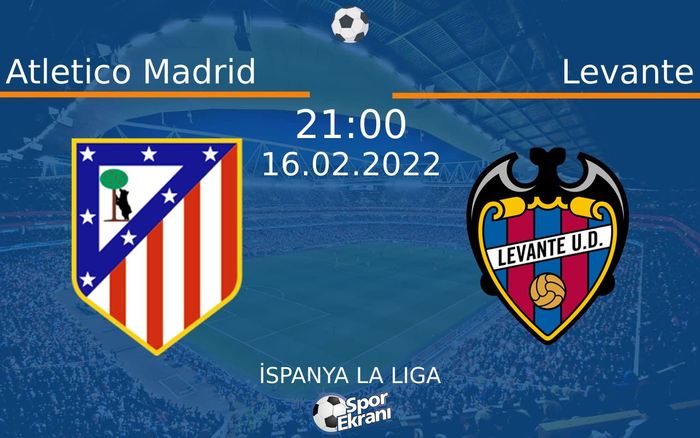 16 Şubat 2022 Atletico Madrid vs Levante maçı Hangi Kanalda Saat Kaçta Yayınlanacak? 16 Şubat 2022 Atletico Madrid vs Levante maçı Hangi Kanalda Saat Kaçta Yayınlanacak?