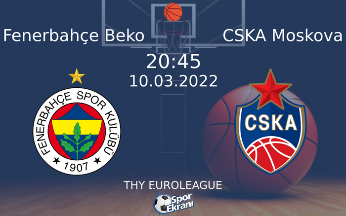 10 Mart 2022 Fenerbahçe Beko vs CSKA Moskova maçı Hangi Kanalda Saat Kaçta Yayınlanacak? 10 Mart 2022 Fenerbahçe Beko vs CSKA Moskova maçı Hangi Kanalda Saat Kaçta Yayınlanacak?