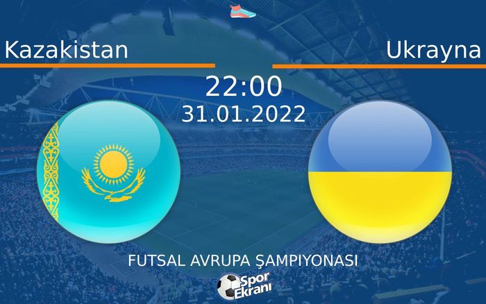31 Ocak 2022 Kazakistan vs Ukrayna maçı Hangi Kanalda Saat Kaçta Yayınlanacak? 31 Ocak 2022 Kazakistan vs Ukrayna maçı Hangi Kanalda Saat Kaçta Yayınlanacak?