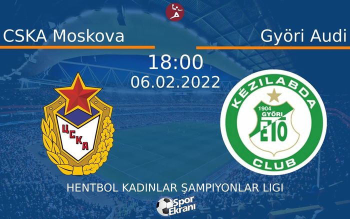 06 Şubat 2022 CSKA Moskova vs Györi Audi maçı Hangi Kanalda Saat Kaçta Yayınlanacak? 06 Şubat 2022 CSKA Moskova vs Györi Audi maçı Hangi Kanalda Saat Kaçta Yayınlanacak?