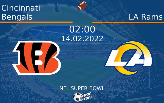 14 Şubat 2022 Cincinnati Bengals vs LA Rams maçı Hangi Kanalda Saat Kaçta Yayınlanacak? 14 Şubat 2022 Cincinnati Bengals vs LA Rams maçı Hangi Kanalda Saat Kaçta Yayınlanacak?
