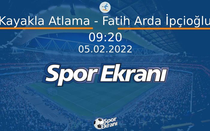 05 Şubat 2022 2022 Pekin Kiş Olimpiyatlari - Kayakla Atlama - Fatih Arda İpçioğlu Hangi Kanalda Saat Kaçta Yayınlanacak? 05 Şubat 2022 2022 Pekin Kiş Olimpiyatlari - Kayakla Atlama - Fatih Arda İpçioğlu Hangi Kanalda Saat Kaçta Yayınlanacak?