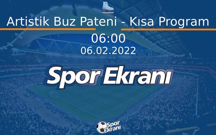 06 Şubat 2022 2022 Pekin Kiş Olimpiyatlari - Artistik Buz Pateni - Kısa Program Hangi Kanalda Saat Kaçta Yayınlanacak? 06 Şubat 2022 2022 Pekin Kiş Olimpiyatlari - Artistik Buz Pateni - Kısa Program Hangi Kanalda Saat Kaçta Yayınlanacak?