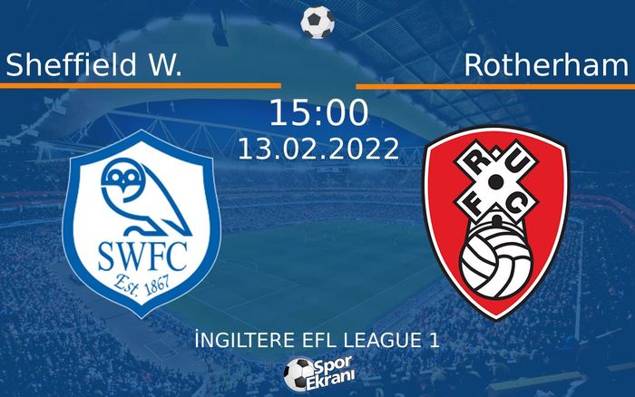 13 Şubat 2022 Sheffield W. vs Rotherham maçı Hangi Kanalda Saat Kaçta Yayınlanacak? 13 Şubat 2022 Sheffield W. vs Rotherham maçı Hangi Kanalda Saat Kaçta Yayınlanacak?