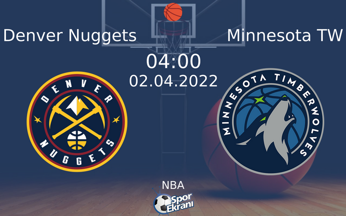 02 Nisan 2022 Denver Nuggets vs Minnesota TW maçı Hangi Kanalda Saat Kaçta Yayınlanacak?