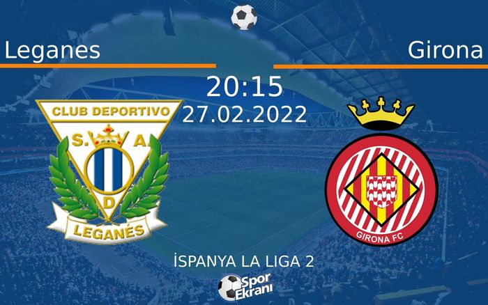 27 Şubat 2022 Leganes vs Girona maçı Hangi Kanalda Saat Kaçta Yayınlanacak? 27 Şubat 2022 Leganes vs Girona maçı Hangi Kanalda Saat Kaçta Yayınlanacak?