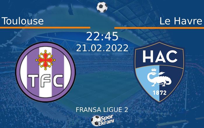 21 Şubat 2022 Toulouse vs Le Havre maçı Hangi Kanalda Saat Kaçta Yayınlanacak? 21 Şubat 2022 Toulouse vs Le Havre maçı Hangi Kanalda Saat Kaçta Yayınlanacak?