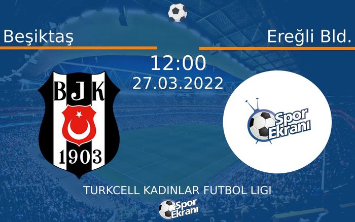 27 Mart 2022 Beşiktaş vs Ereğli Bld. maçı Hangi Kanalda Saat Kaçta Yayınlanacak? 27 Mart 2022 Beşiktaş vs Ereğli Bld. maçı Hangi Kanalda Saat Kaçta Yayınlanacak?