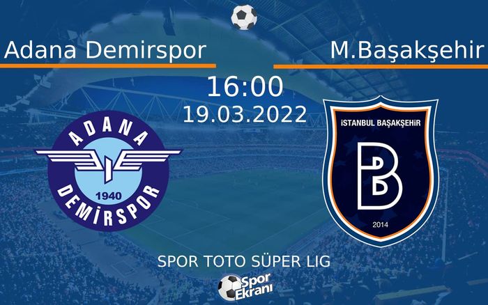 19 Mart 2022 Adana Demirspor vs M.Başakşehir maçı Hangi Kanalda Saat Kaçta Yayınlanacak? 19 Mart 2022 Adana Demirspor vs M.Başakşehir maçı Hangi Kanalda Saat Kaçta Yayınlanacak?