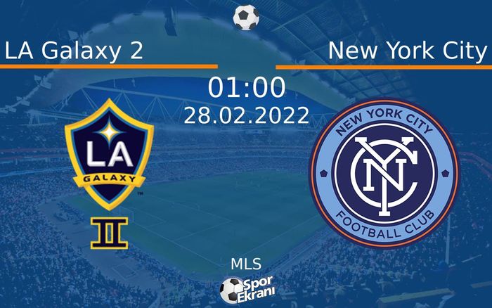 28 Şubat 2022 LA Galaxy 2 vs New York City maçı Hangi Kanalda Saat Kaçta Yayınlanacak? 28 Şubat 2022 LA Galaxy 2 vs New York City maçı Hangi Kanalda Saat Kaçta Yayınlanacak?