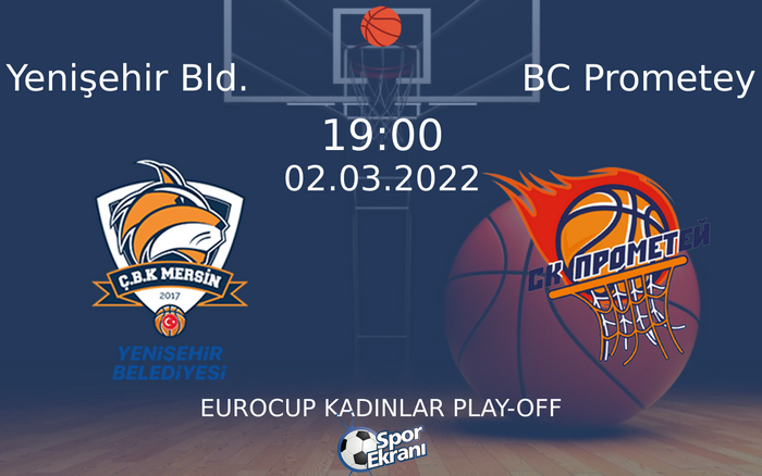 02 Mart 2022 Yenişehir Bld. vs BC Prometey maçı Hangi Kanalda Saat Kaçta Yayınlanacak? 02 Mart 2022 Yenişehir Bld. vs BC Prometey maçı Hangi Kanalda Saat Kaçta Yayınlanacak?