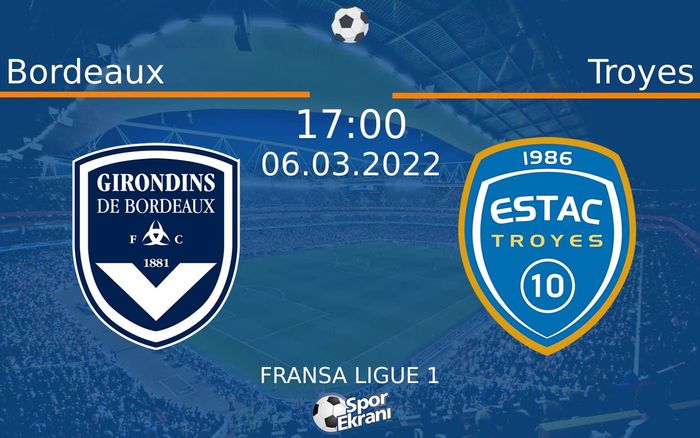 06 Mart 2022 Bordeaux vs Troyes maçı Hangi Kanalda Saat Kaçta Yayınlanacak? 06 Mart 2022 Bordeaux vs Troyes maçı Hangi Kanalda Saat Kaçta Yayınlanacak?