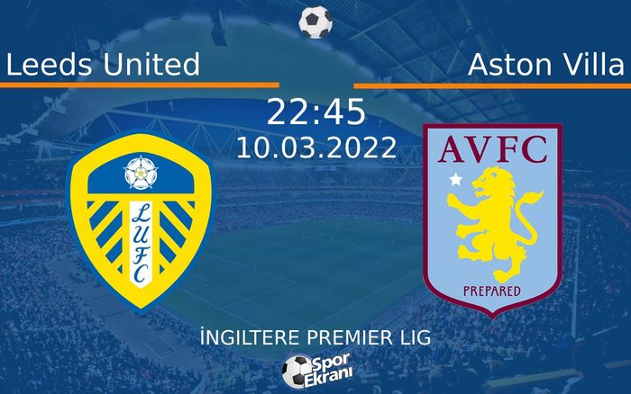 10 Mart 2022 Leeds United vs Aston Villa maçı Hangi Kanalda Saat Kaçta Yayınlanacak? 10 Mart 2022 Leeds United vs Aston Villa maçı Hangi Kanalda Saat Kaçta Yayınlanacak?