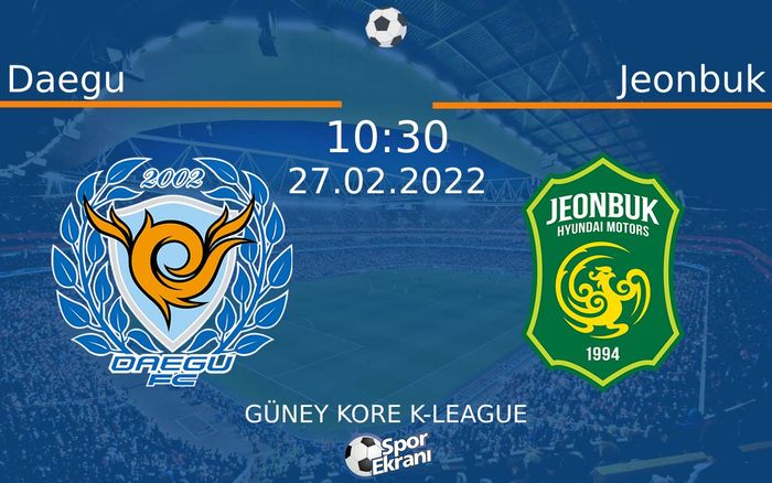 27 Şubat 2022 Daegu vs Jeonbuk maçı Hangi Kanalda Saat Kaçta Yayınlanacak? 27 Şubat 2022 Daegu vs Jeonbuk maçı Hangi Kanalda Saat Kaçta Yayınlanacak?